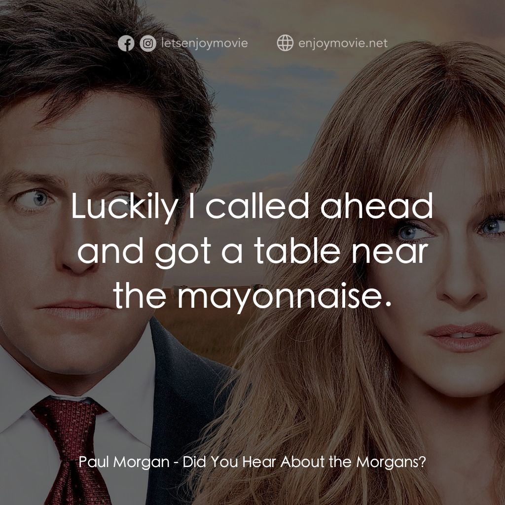 走佬決勝婚電影對白：Paul Morgan: Luckily I called ahead and got a table near the mayonnaise.
