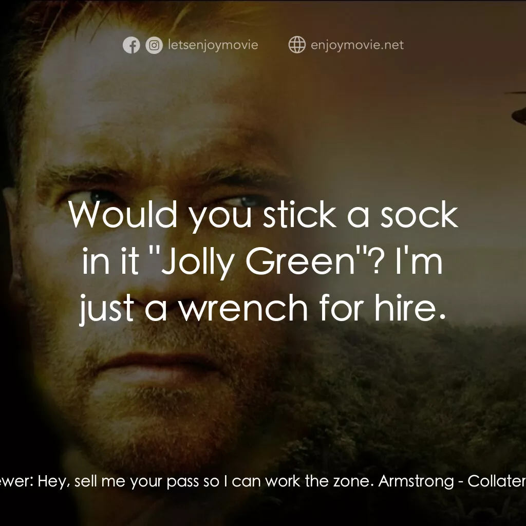 直擊要害電影對白：Gordon Brewer:  Hey, sell me your pass so I can work the zone. Armstrong:  Would 