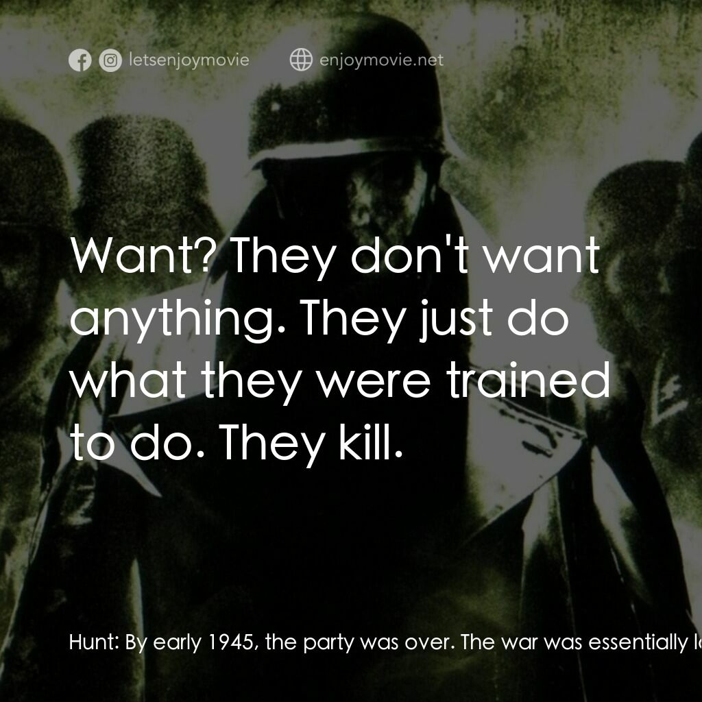 Outpost電影對白：Hunt:  By early 1945, the party was over. The war was essentially lost and the Ge