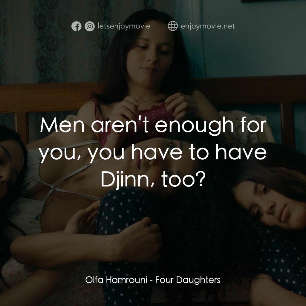 奧爾法的女兒們電影對白：Olfa Hamrouni:  Men aren't enough for you, you have to have Djinn, too?
