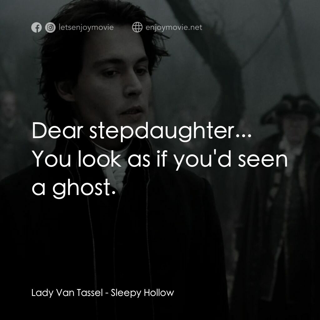 無頭谷電影對白：Lady Van Tassel:  Dear stepdaughter... You look as if you'd seen a ghost.