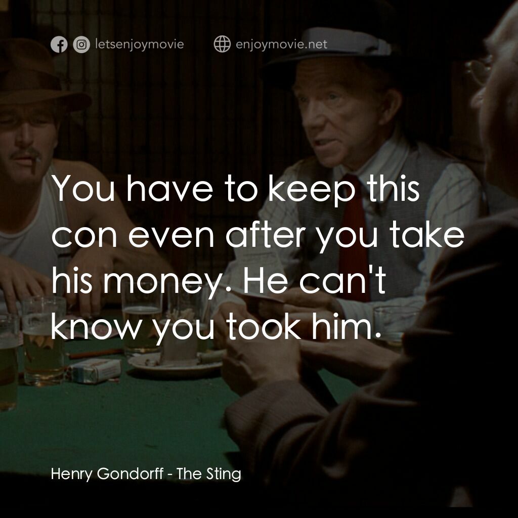 刺激電影對白：Henry Gondorff:  You have to keep this con even after you take his money. He can'