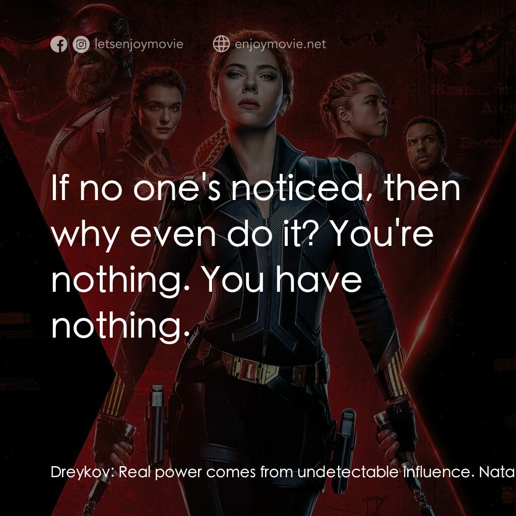 黑寡婦電影對白：Dreykov:  Real power comes from undetectable influence. Natasha Romanoff:  If no 