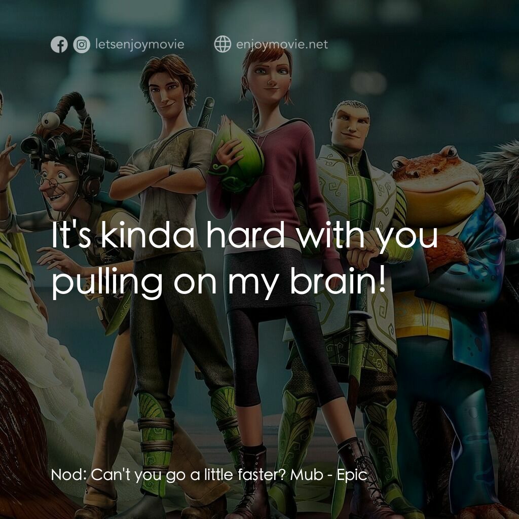 綠國奇兵電影對白：Nod:  Can't you go a little faster? Mub:  It's kinda hard with you pulling on my 