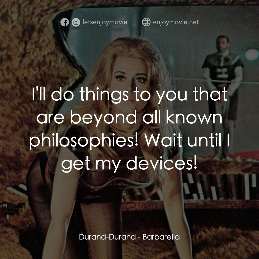 上空英雌電影對白：Durand-Durand:  I'll do things to you that are beyond all known philosophies! Wai