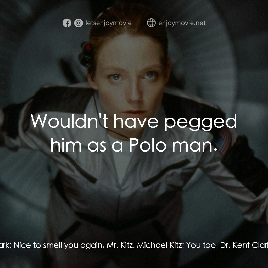 接觸未來電影對白：Dr. Kent Clark:  Nice to smell you again, Mr. Kitz. Michael Kitz:  You too. Dr. K