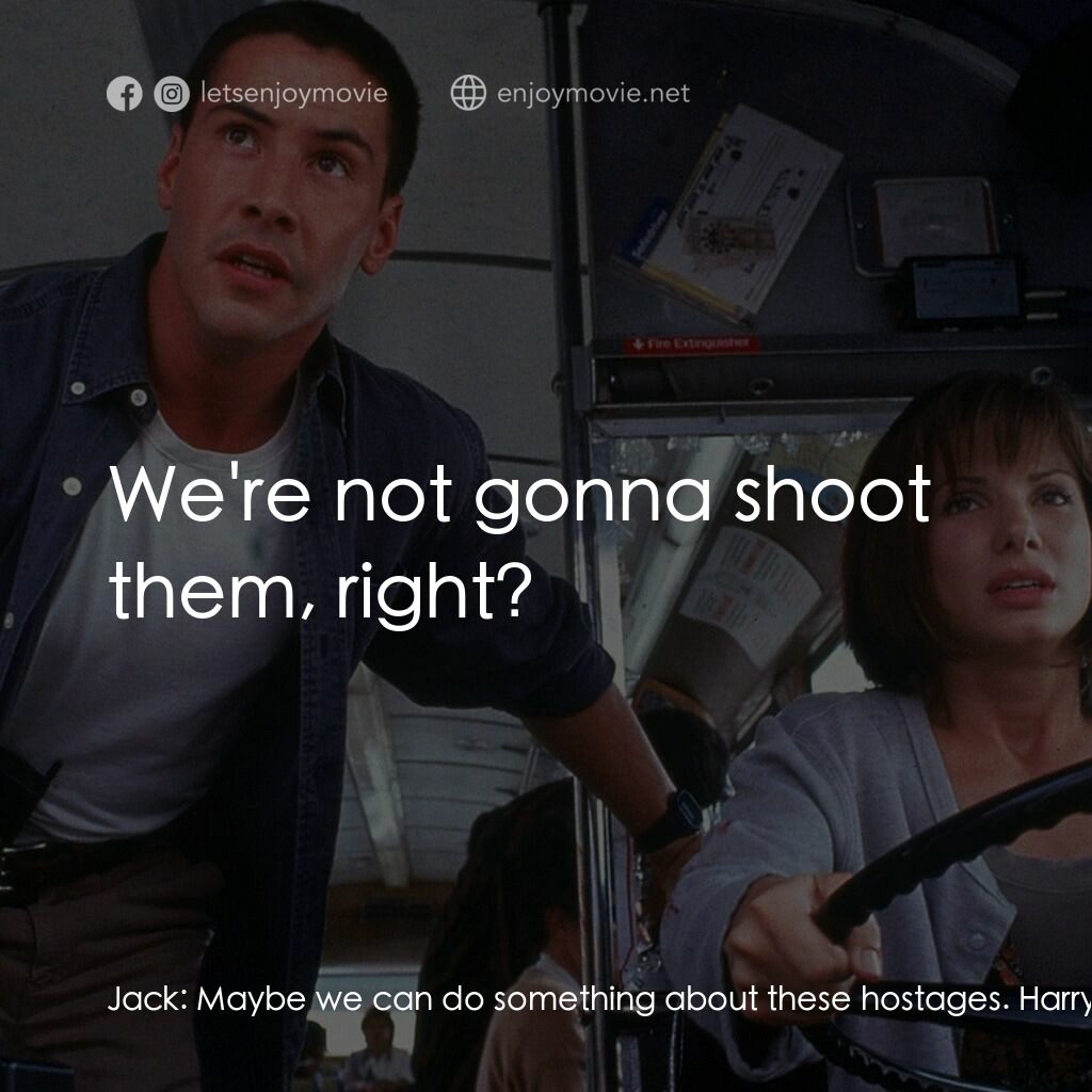 捍衛戰警電影對白：Jack:  Maybe we can do something about these hostages. Harry:  We're not gonna sh
