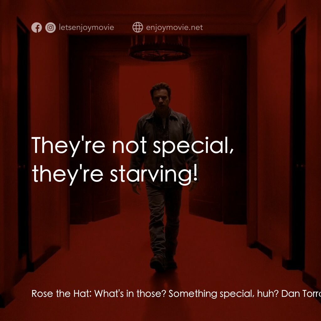 安眠醫生電影對白：Rose the Hat:  What's in those? Something special, huh? Dan Torrance:  They're no