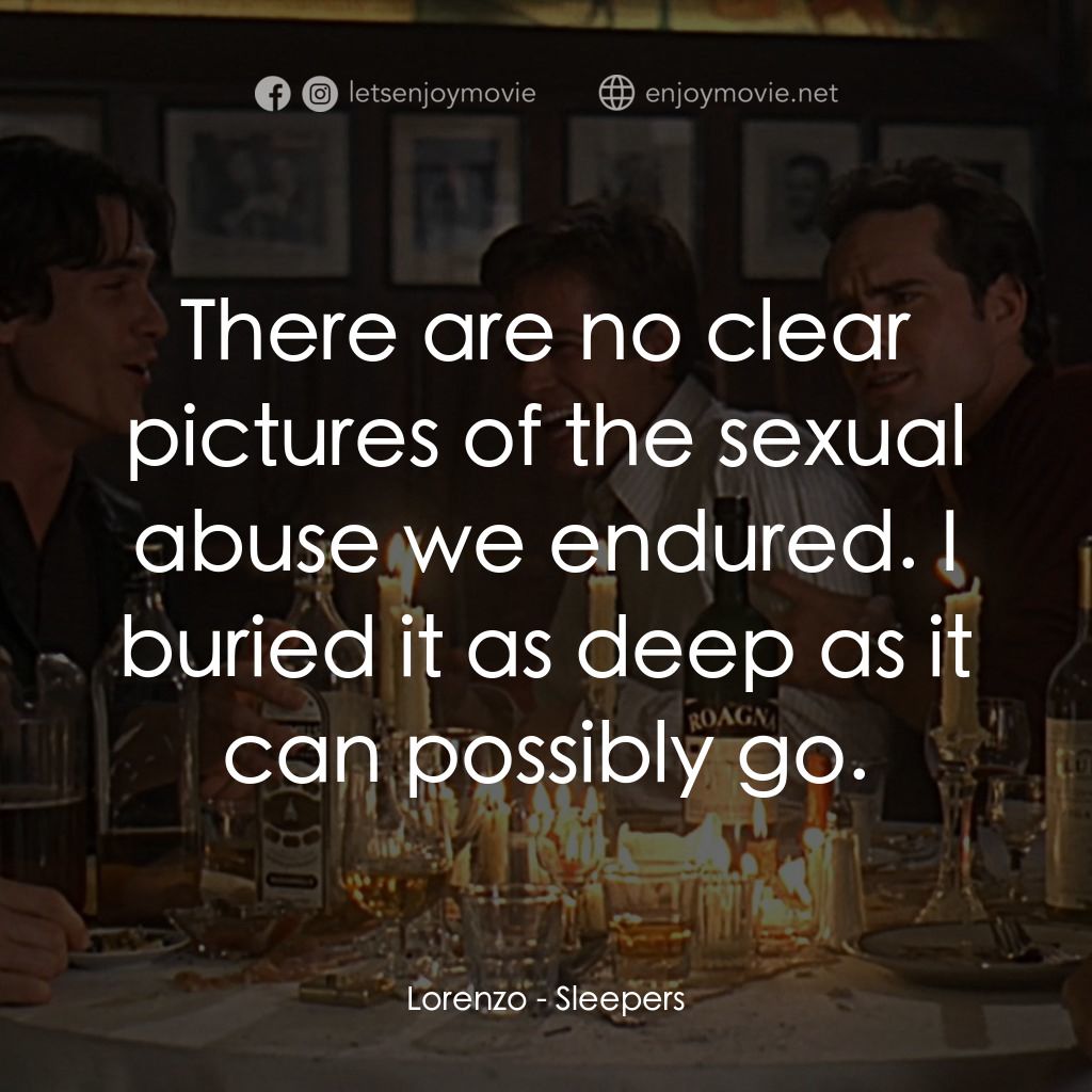 豪情四兄弟電影對白：Lorenzo: There are no clear pictures of the sexual abuse we endured. I buried it 