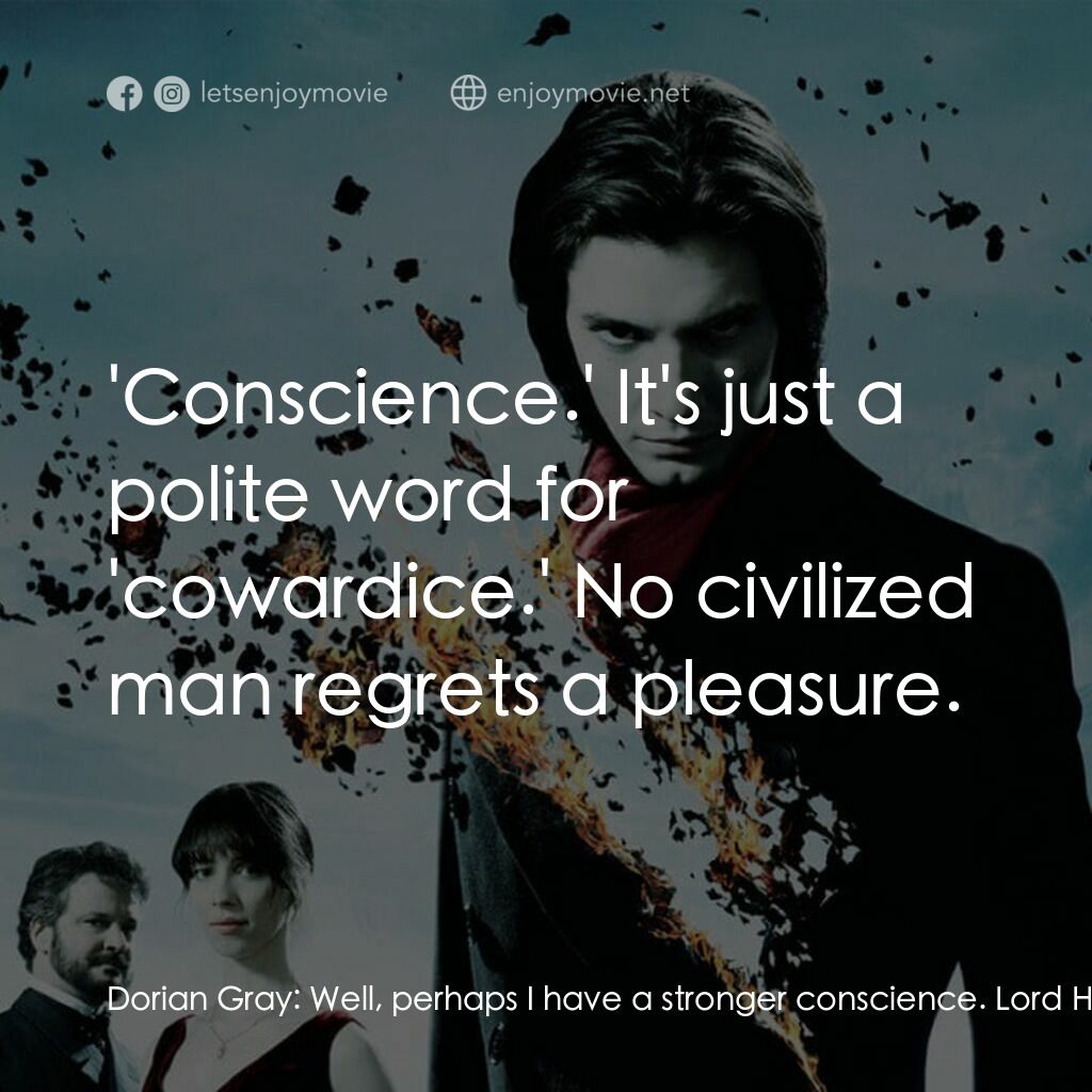 不死魔咒電影對白：Dorian Gray:  Well, perhaps I have a stronger conscience. Lord Henry Wotton:  'Co