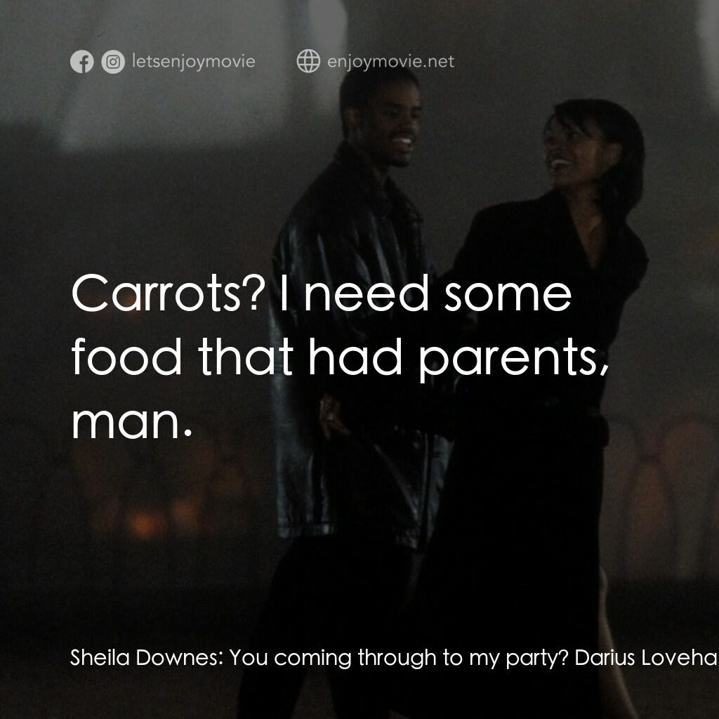 愛瓊斯電影對白：Sheila Downes:  You coming through to my party? Darius Lovehall:  No. I can't mes