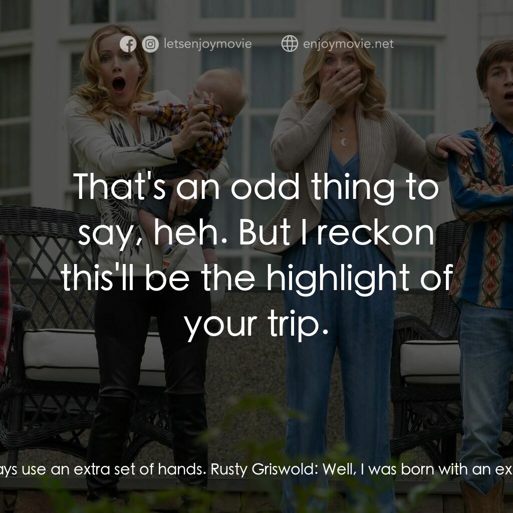 全家玩到趴電影對白：Stone Crandall:  If you're up for it I can always use an extra set of hands. Rust