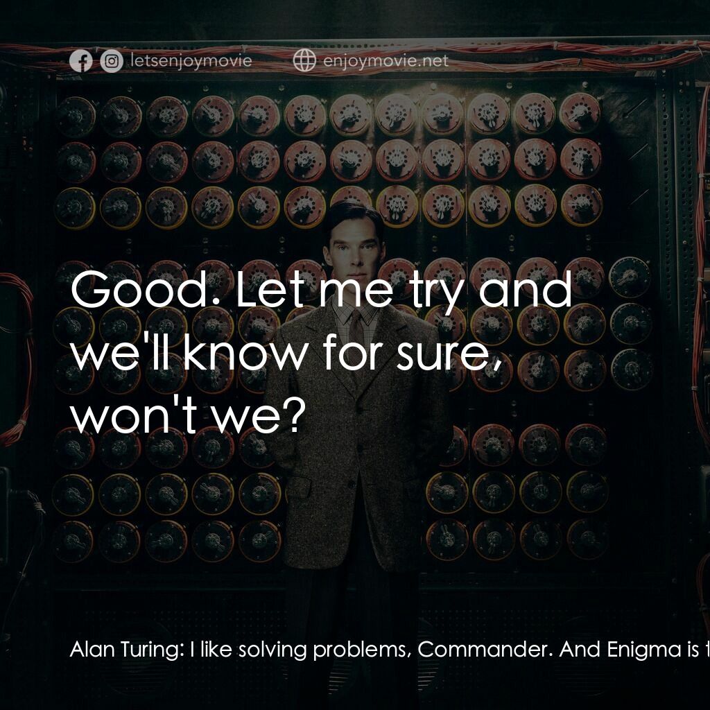 模仿遊戲電影對白：Alan Turing:  I like solving problems, Commander. And Enigma is the most difficul