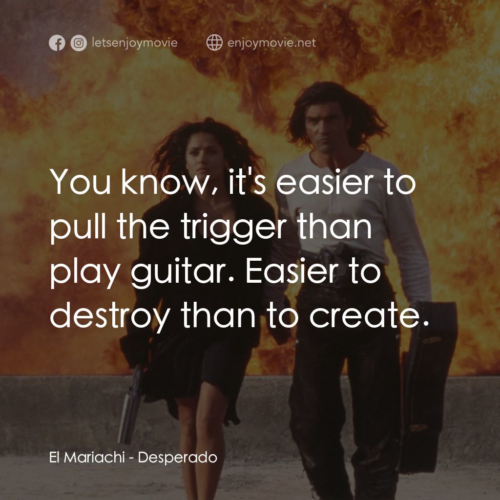 三步殺人曲電影對白：El Mariachi: You know, it's easier to pull the trigger than play guitar. Easier t