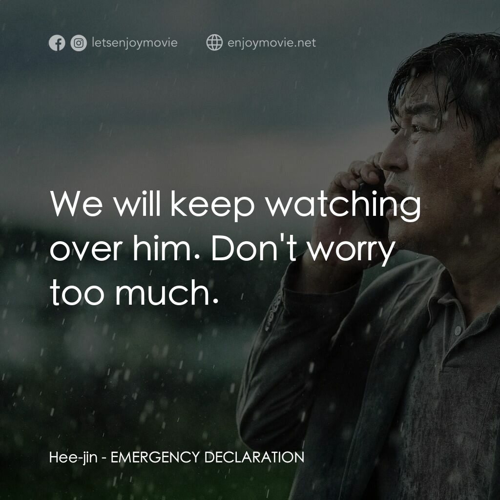 緊急迫降電影對白：Hee-jin:  We will keep watching over him. Don't worry too much.