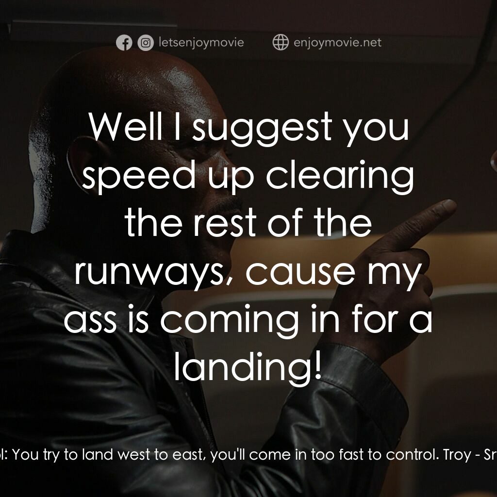 飛機上有蛇電影對白：Air Traffic Control:  You try to land west to east, you'll come in too fast to co