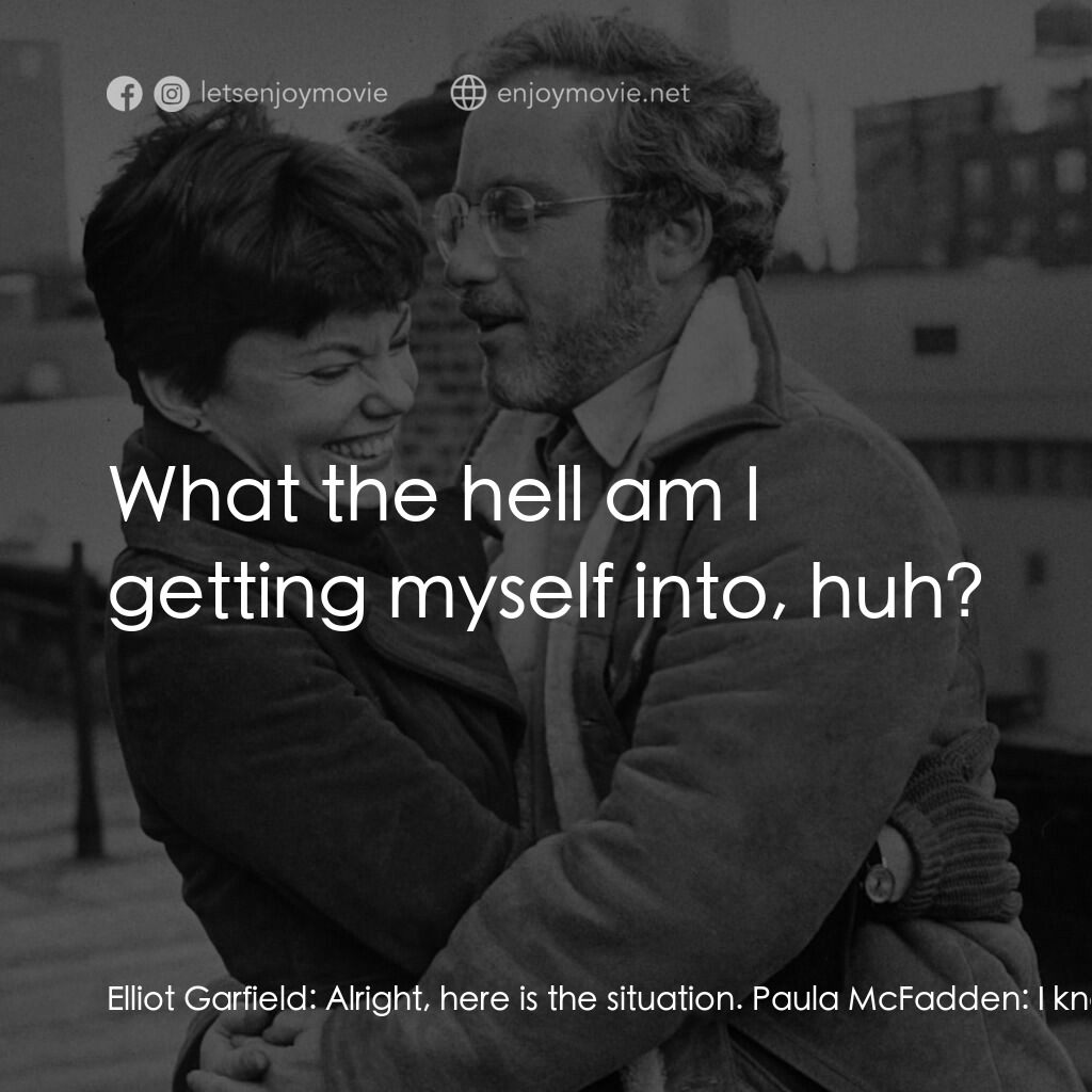 再見女郎電影對白：Elliot Garfield:  Alright, here is the situation. Paula McFadden:  I know the sit