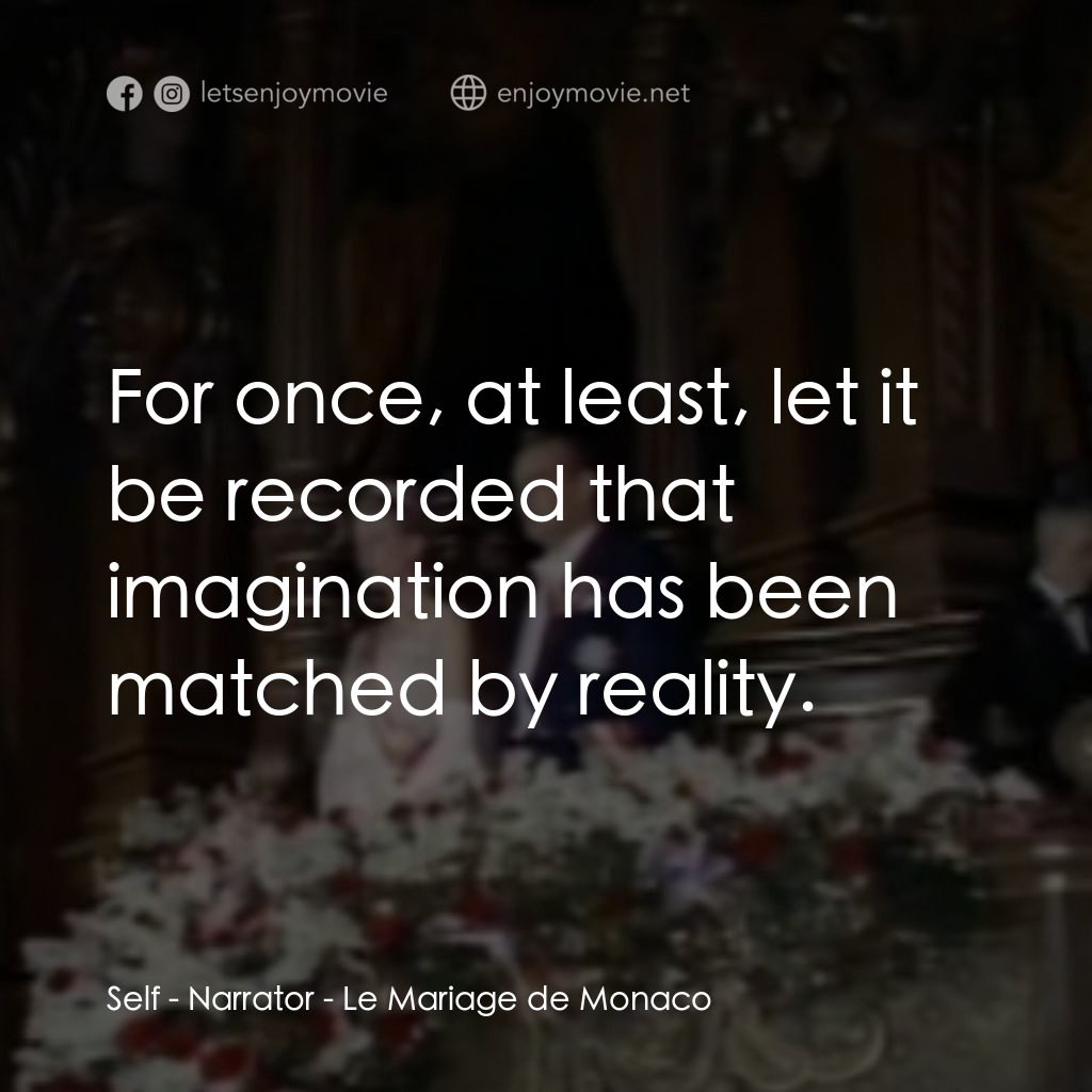 The Wedding in Monaco電影對白：Self - Narrator: For once, at least, let it be recorded that imagination has been