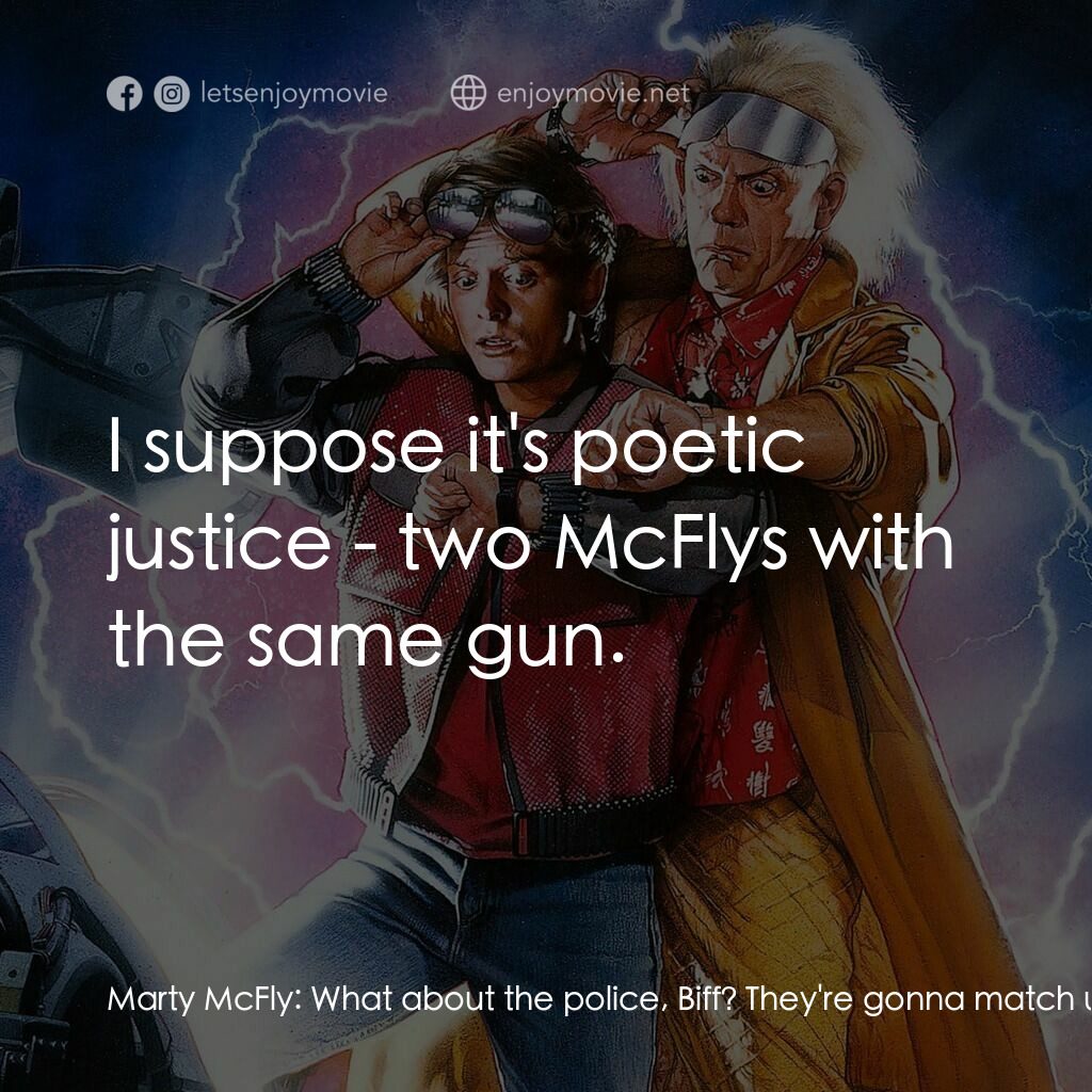 回到未來II電影對白：Marty McFly:  What about the police, Biff? They're gonna match up the bullet with