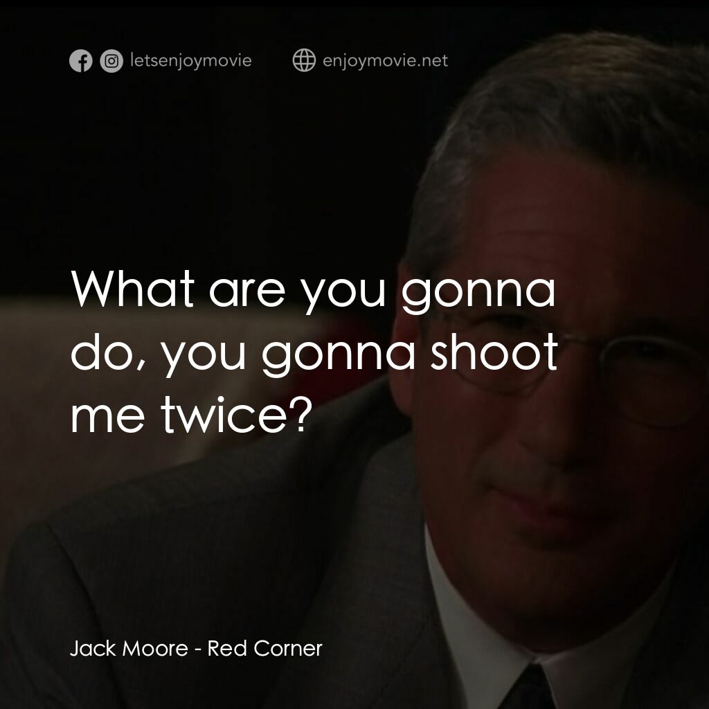 紅色角落電影對白：Jack Moore:  What are you gonna do, you gonna shoot me twice?