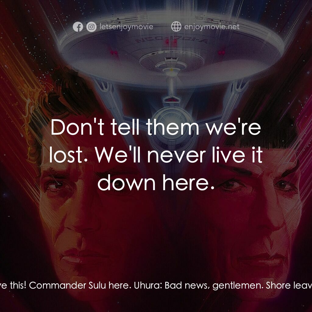 星艦迷航記 V：終極先鋒電影對白：Chekov:  Admit it, we're lost. Sulu:  All right, we're lost. But we're making goo