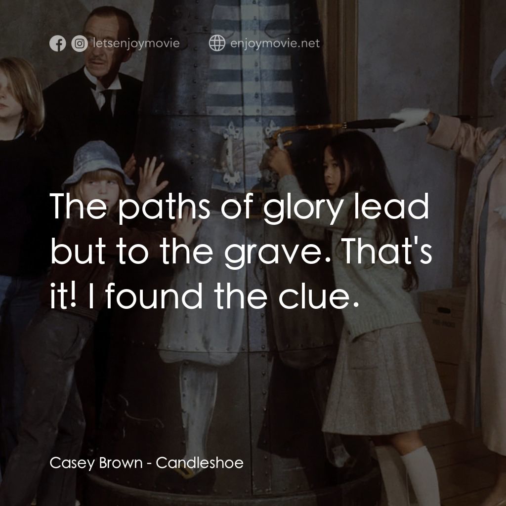 古堡風雲電影對白：Casey Brown: The paths of glory lead but to the grave. That's it! I found the clu