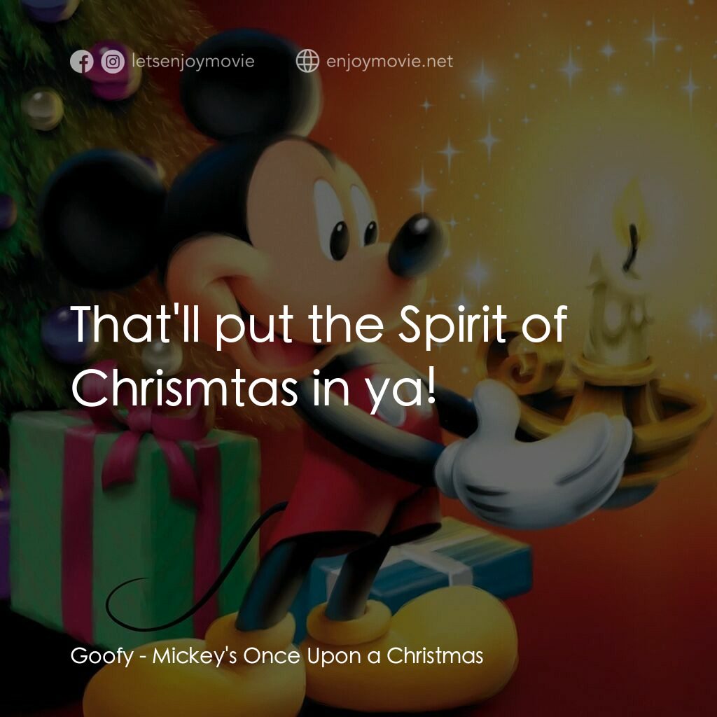 米奇老鼠溫馨聖誕電影對白：Goofy:  That'll put the Spirit of Chrismtas in ya!
