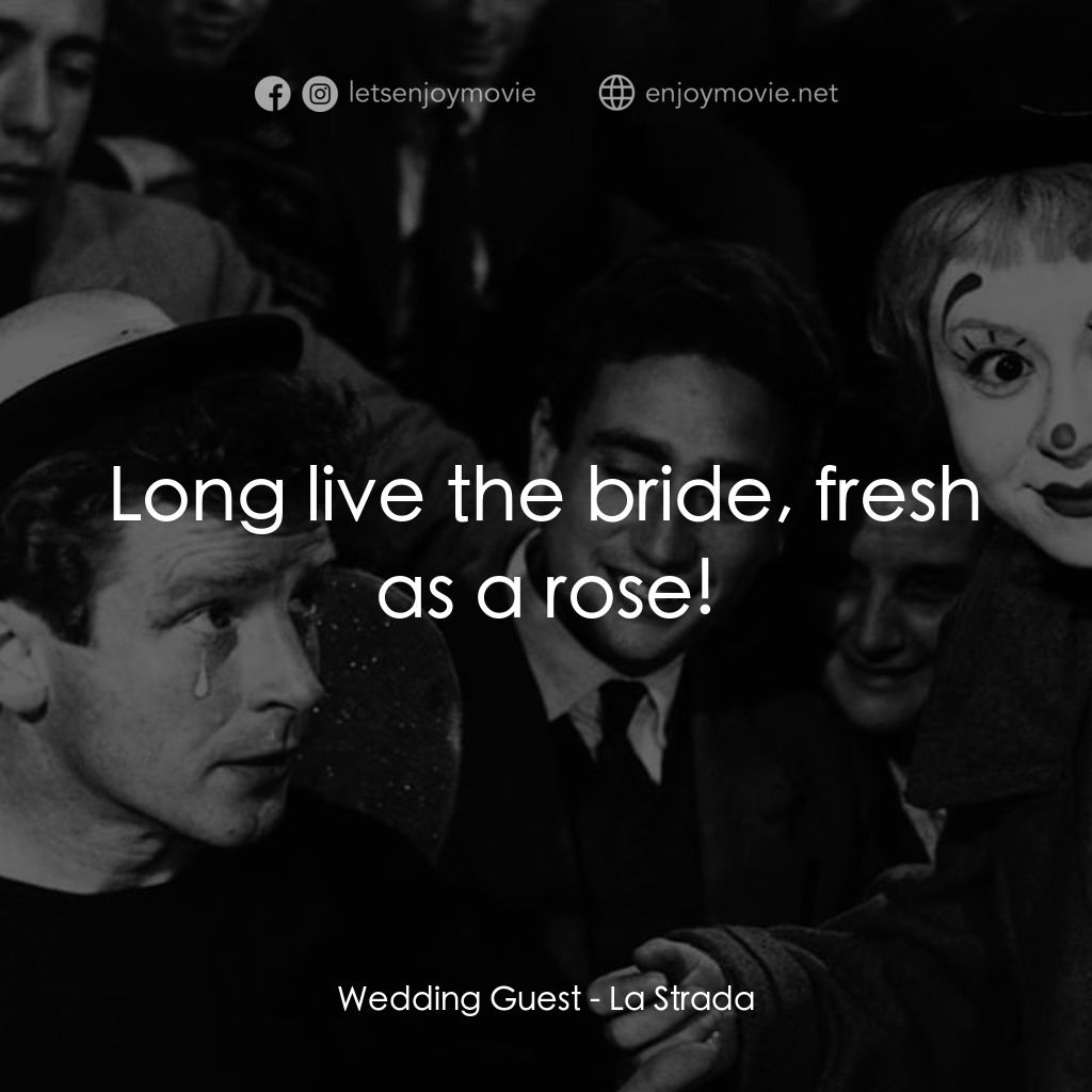 大路電影對白：Wedding Guest: Long live the bride, fresh as a rose!