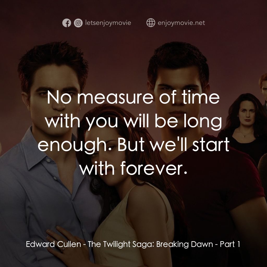 《暮光之城：破曉 I》經典台詞：Edward Cullen: No measure of time with you will be ...