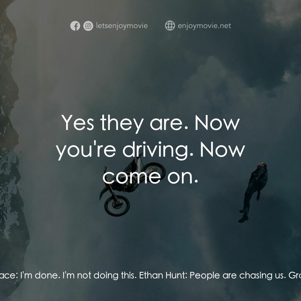 職業特工隊：死亡清算 上集電影對白：Ethan Hunt:  Wait, wait, wait! What's happpening? Grace:  I'm done. I'm not doing