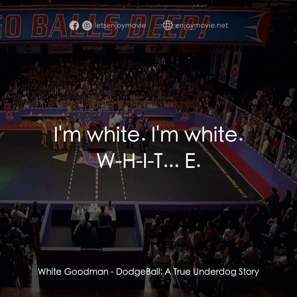 鐵男躲避球電影對白：White Goodman: I'm white. I'm white. W-H-I-T... E.