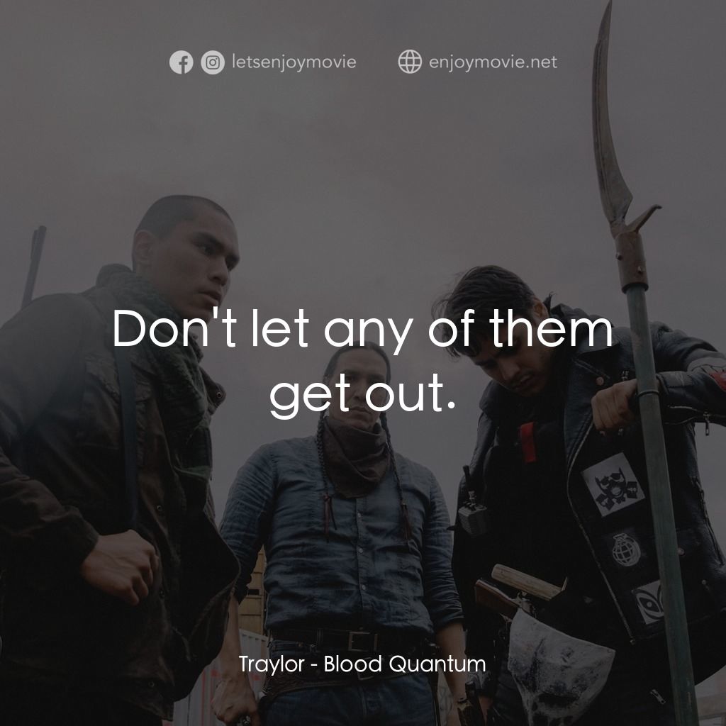 血疫電影對白：Traylor: Don't let any of them get out.