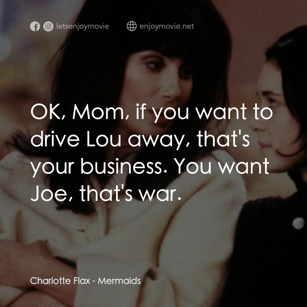 風情媽咪俏女兒電影對白：Charlotte Flax:  OK, Mom, if you want to drive Lou away, that's your business. Yo