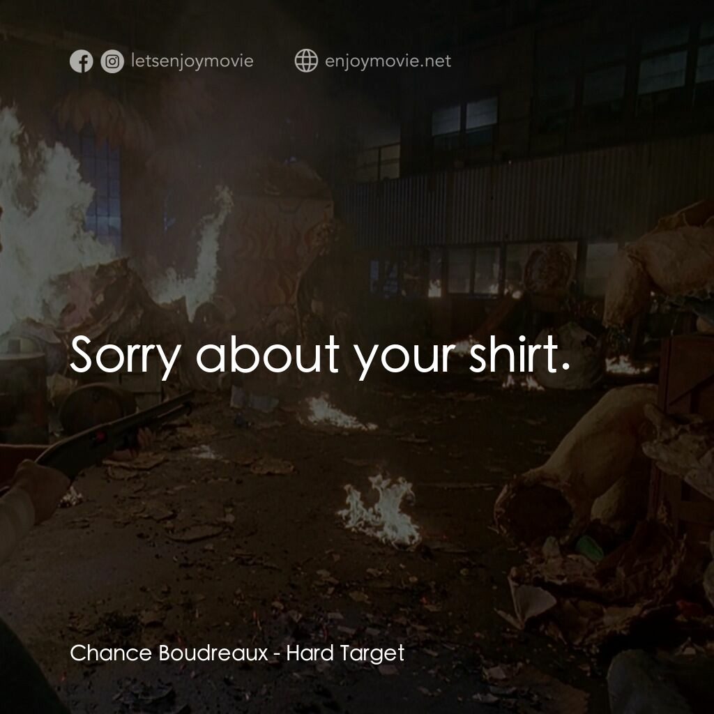 終極標靶電影對白：Chance Boudreaux:  Sorry about your shirt.