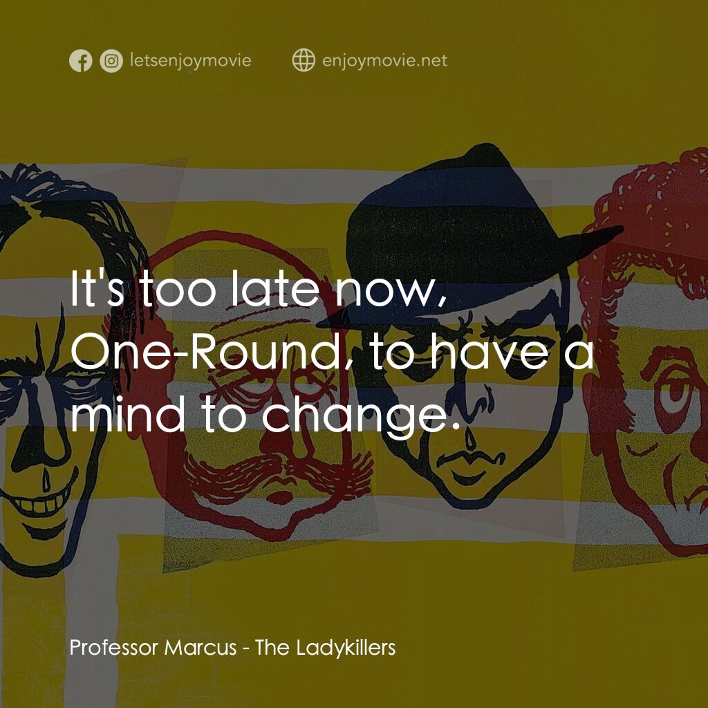 賊博士電影對白：Professor Marcus:  It's too late now, One-Round, to have a mind to change.