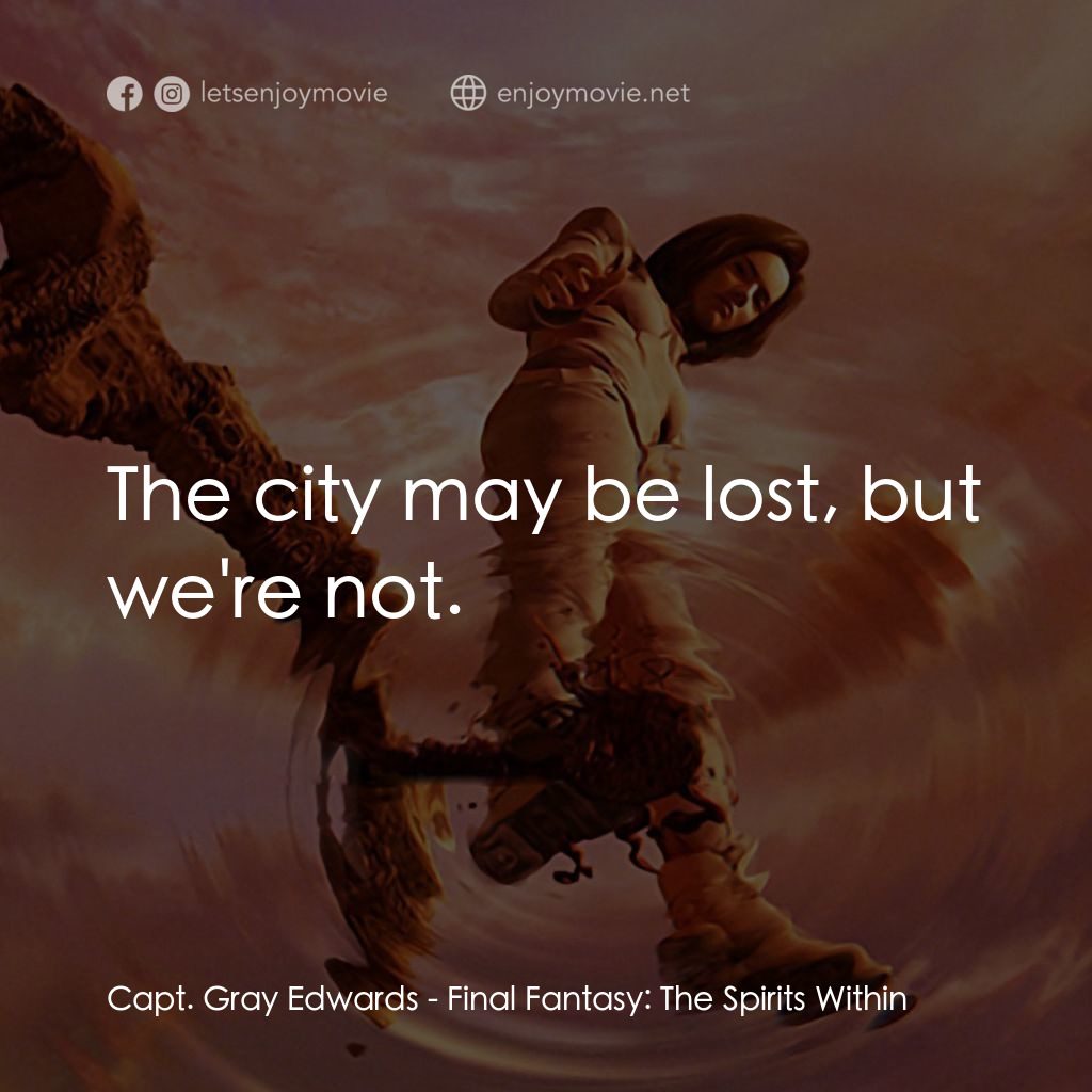 太空戰士電影對白：Capt. Gray Edwards: The city may be lost, but we're not.