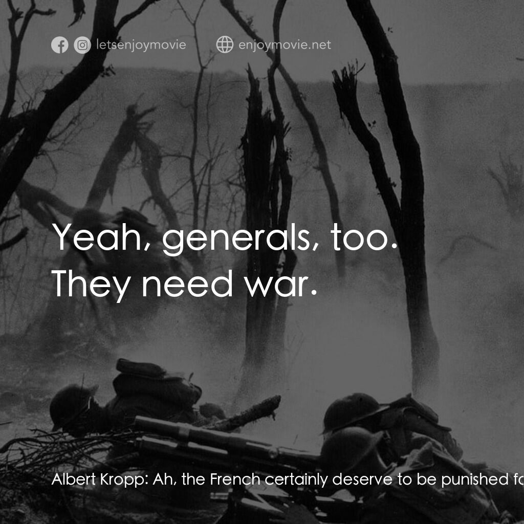 西線無戰事電影對白：Albert Kropp:  Ah, the French certainly deserve to be punished for starting this 