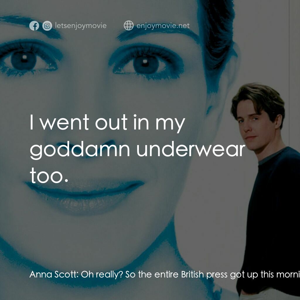 新娘百分百電影對白：Anna Scott:  Oh really? So the entire British press got up this morning and said,