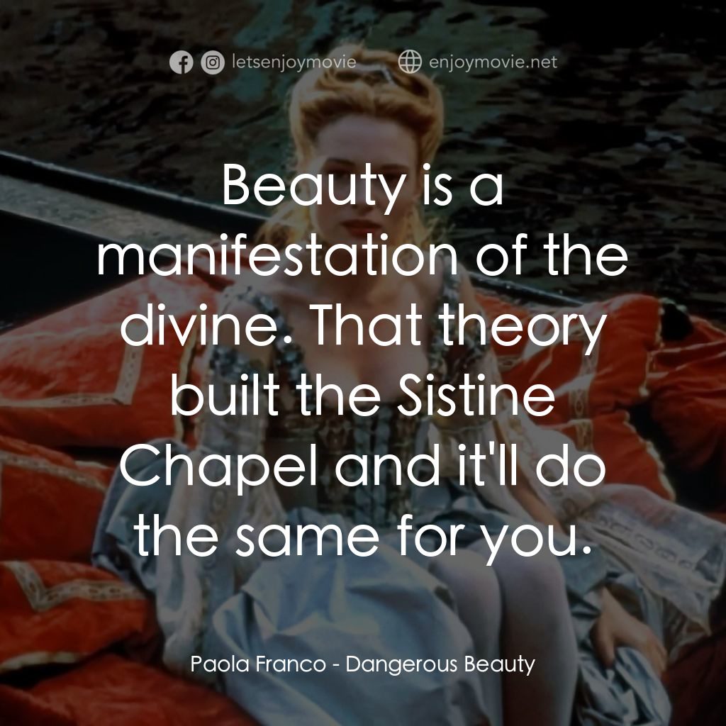 絕代寵妓電影對白：Paola Franco: Beauty is a manifestation of the divine. That theory built the Sist