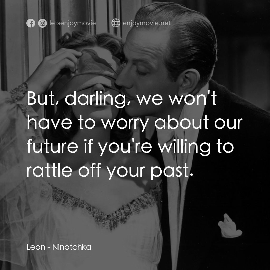 蘇俄艷史電影對白：Leon: But, darling, we won't have to worry about our future if you're willing to 