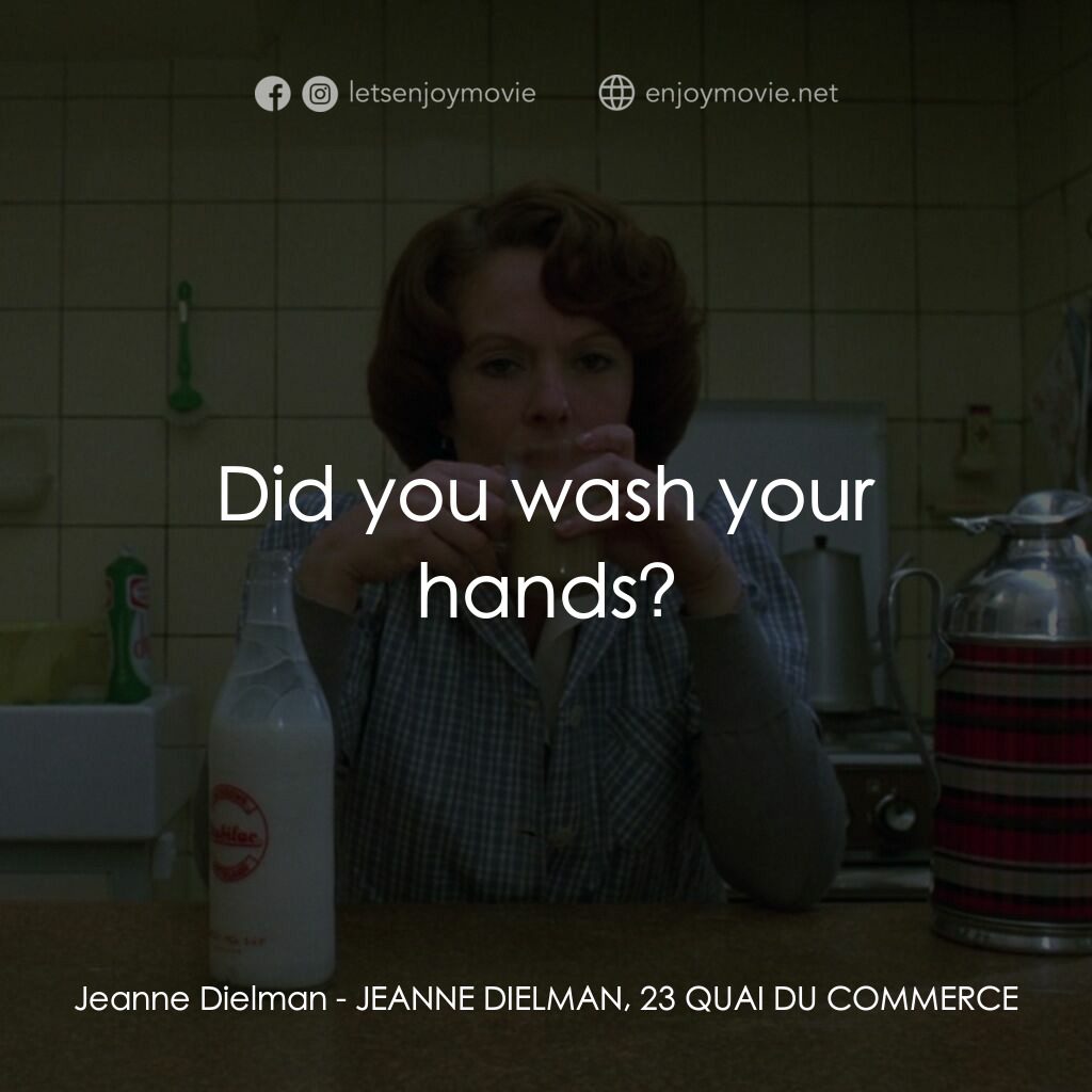 珍妮廸勞曼電影對白：Jeanne Dielman:  Did you wash your hands?