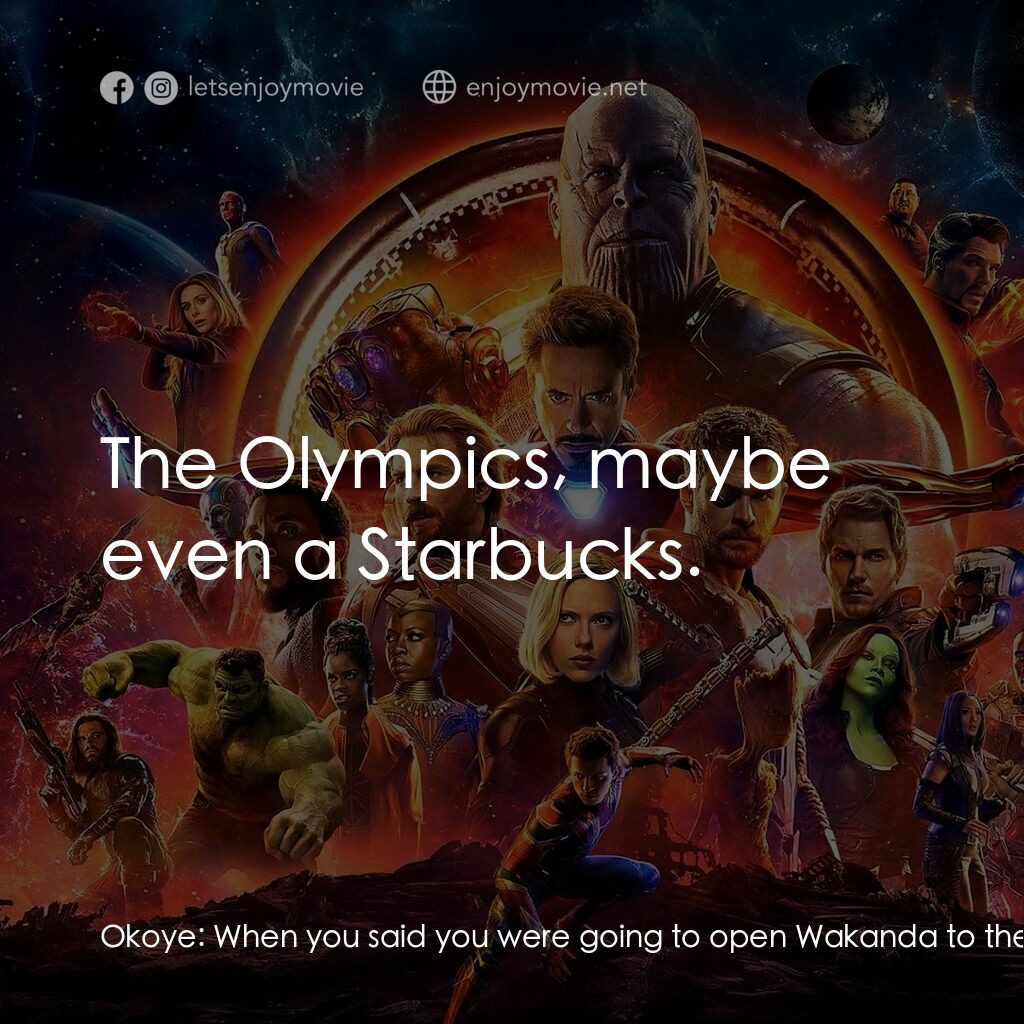 復仇者聯盟3：無限之戰電影對白：Okoye:  When you said you were going to open Wakanda to the rest of the world, th