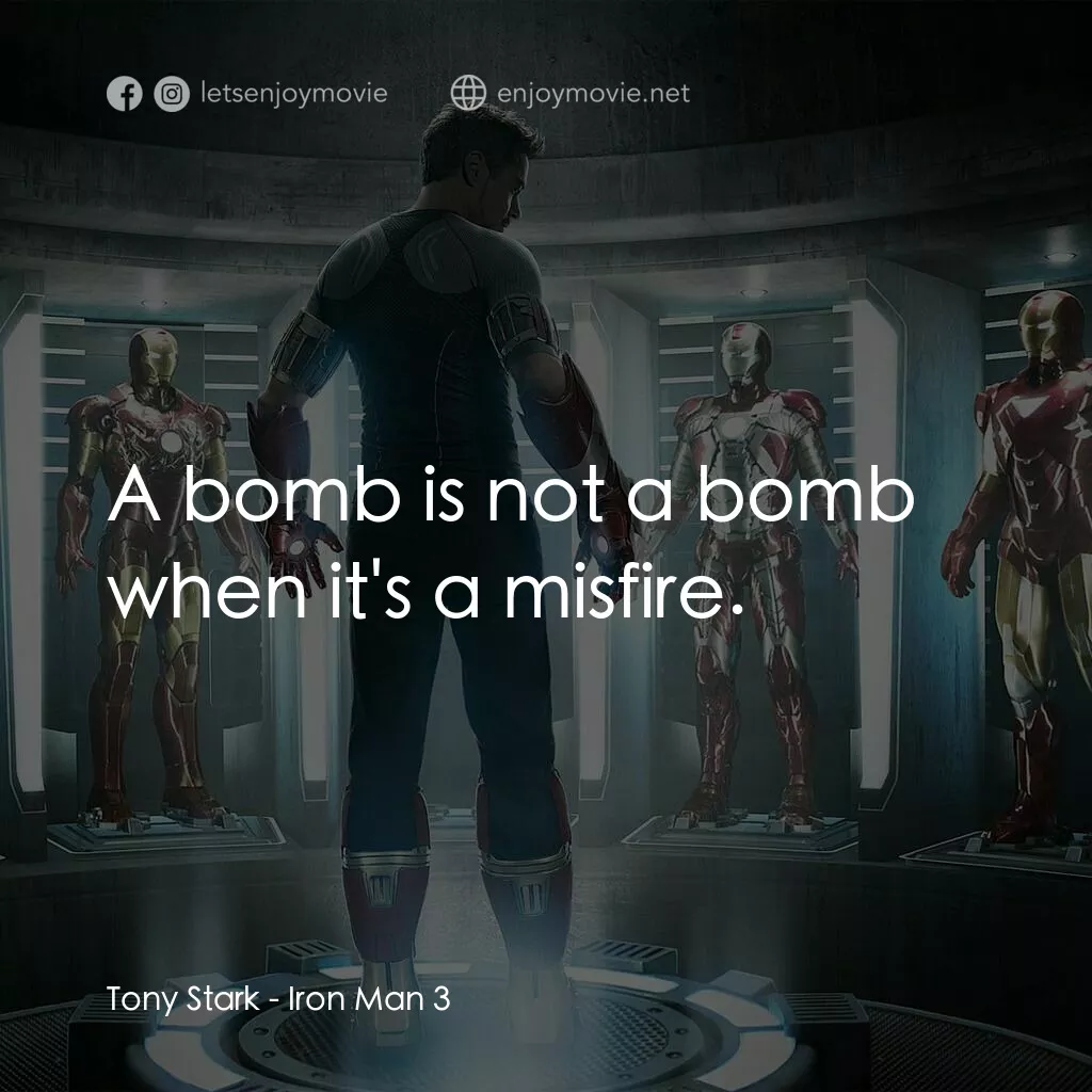 鐵甲奇俠 3電影對白：Tony Stark:  A bomb is not a bomb when it's a misfire.