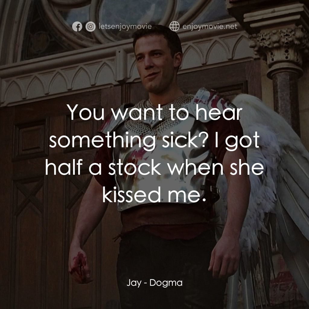 怒犯天條電影對白：Jay: You want to hear something sick? I got half a stock when she kissed me.