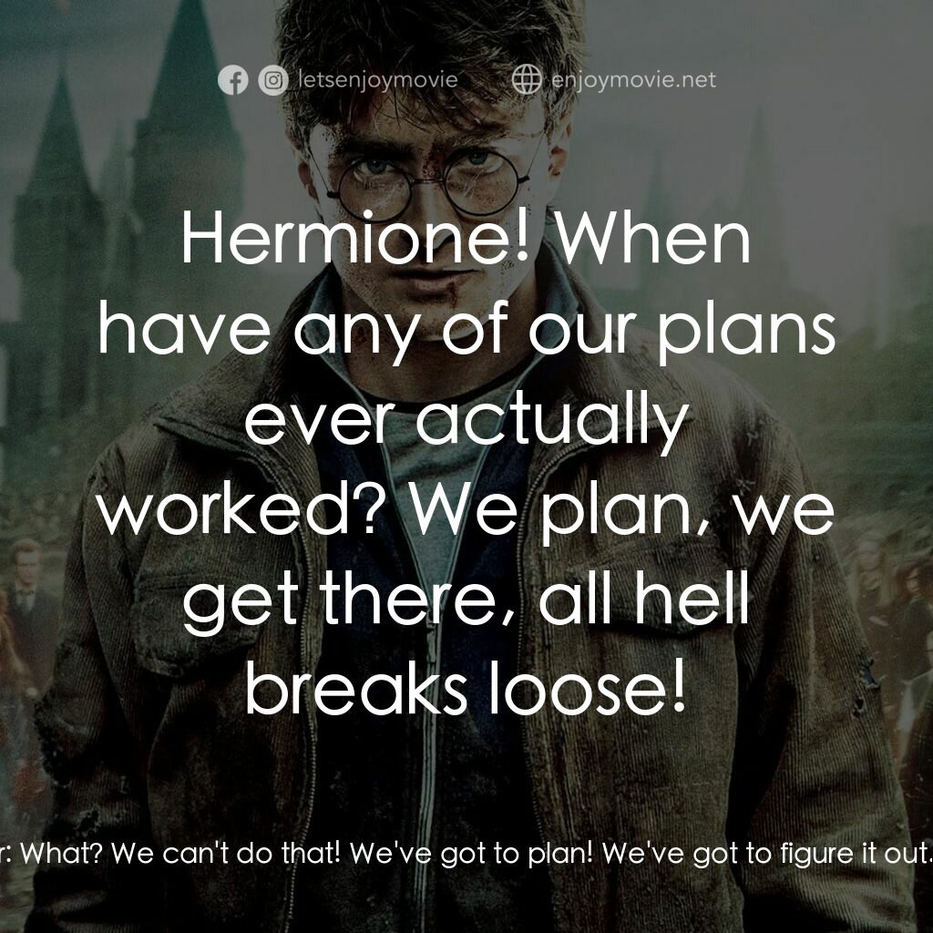 哈利波特：死神的聖物Ⅱ電影對白：Harry Potter:  We have to go there, now. Hermione Granger:  What? We can't do tha