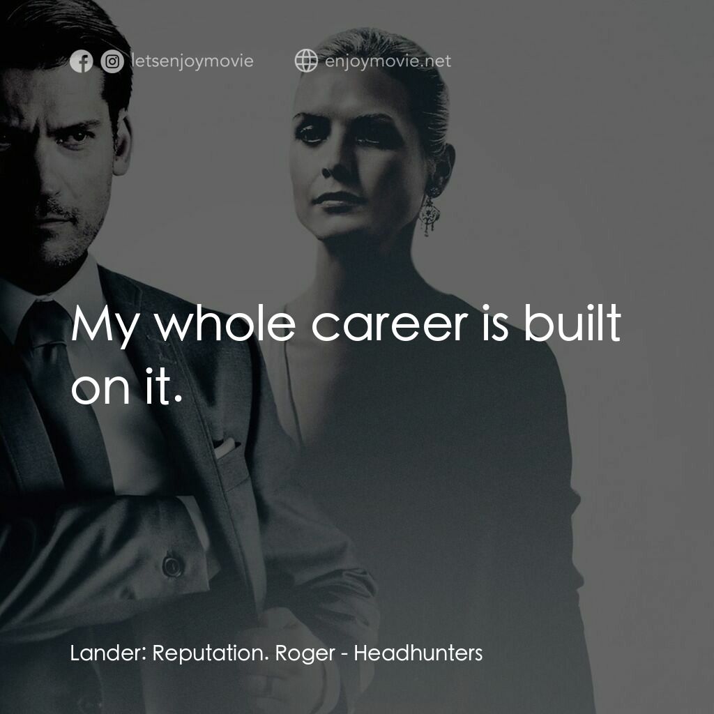 《獵頭遊戲》經典台詞：Lander:  Reputation. Roger:  My whole career is bu ...