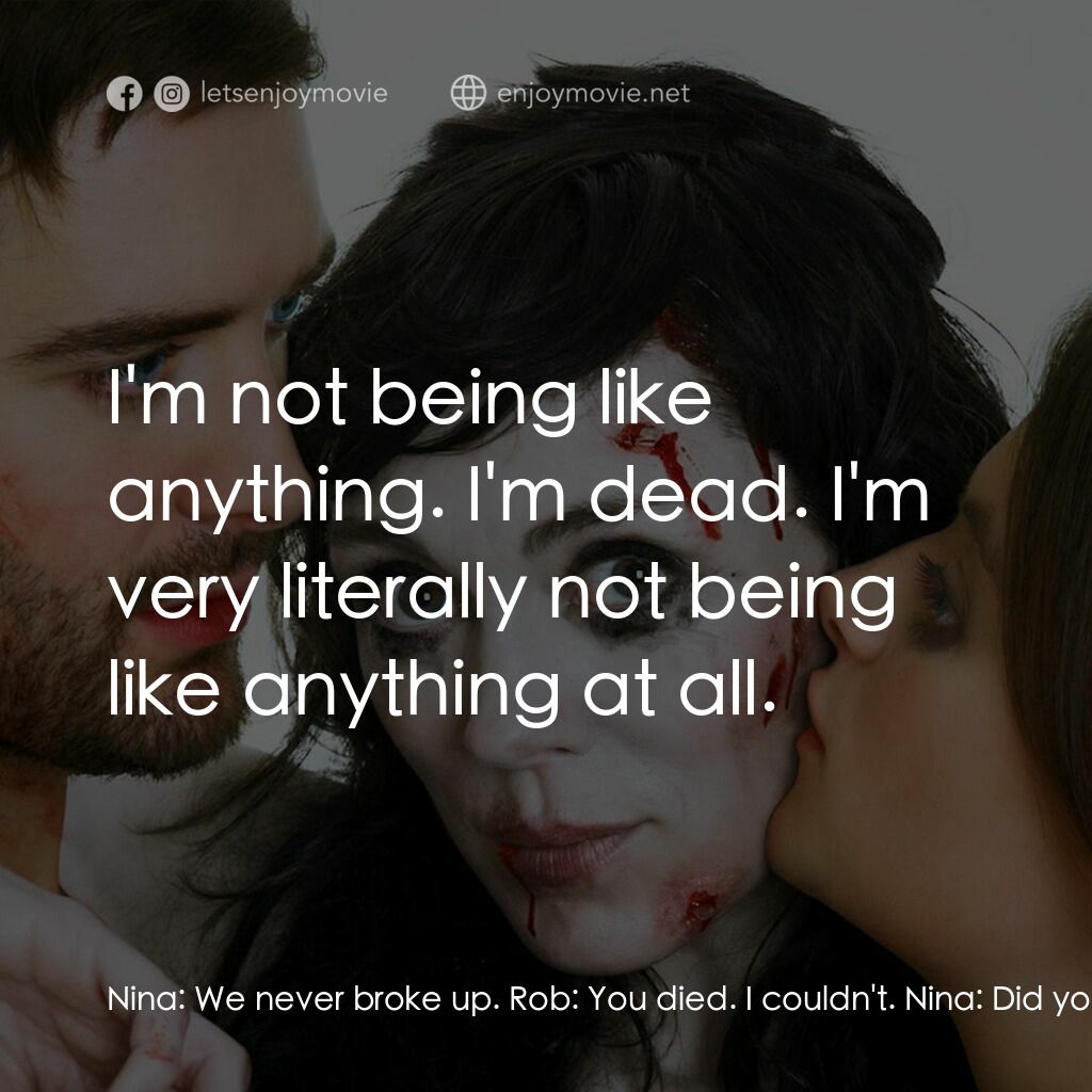 《非普通屍戀》經典台詞：Nina:  We never broke up. Rob:  You died. I couldn ...