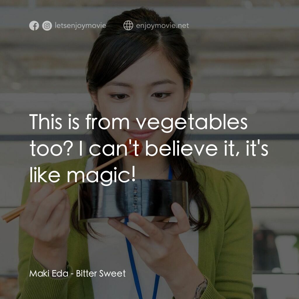《愛上有機男》經典台詞：Maki Eda:  This is from vegetables too? I can' ...