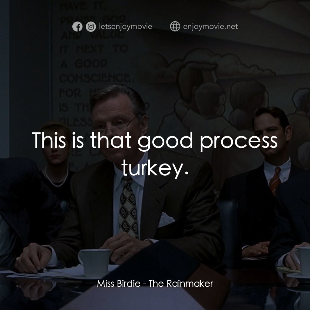 約翰葛里遜之造雨人電影對白：Miss Birdie: This is that good process turkey.