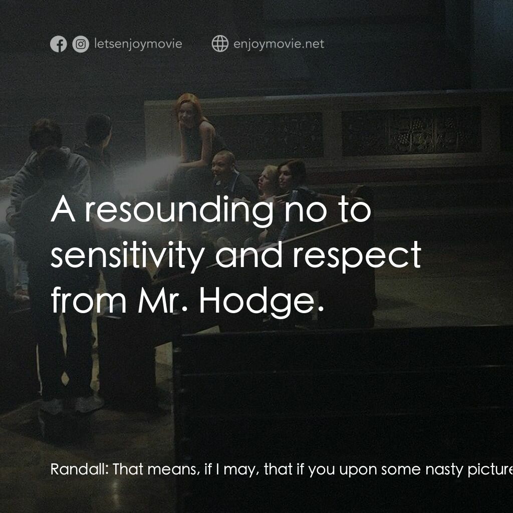 死亡留言電影對白：Randall:  That means, if I may, that if you upon some nasty pictures of the victi